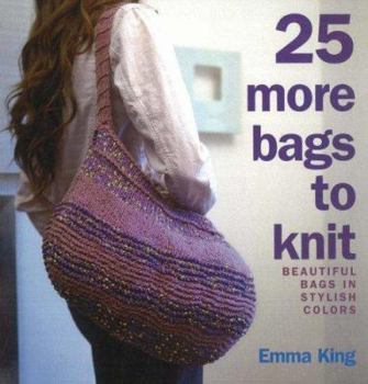 25 More Bags to Knit by Emma King