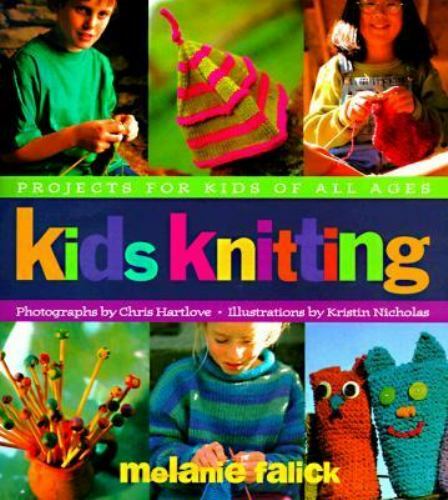 Kids Knitting: Projects for kids of all ages by Melanie Falick