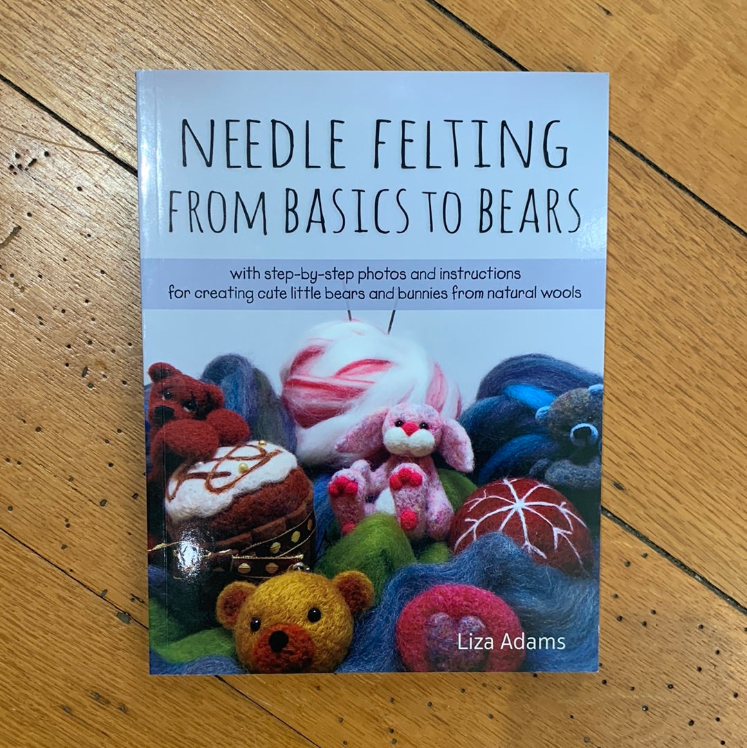 Needle Felting from Basics to Bears - Liza Adams