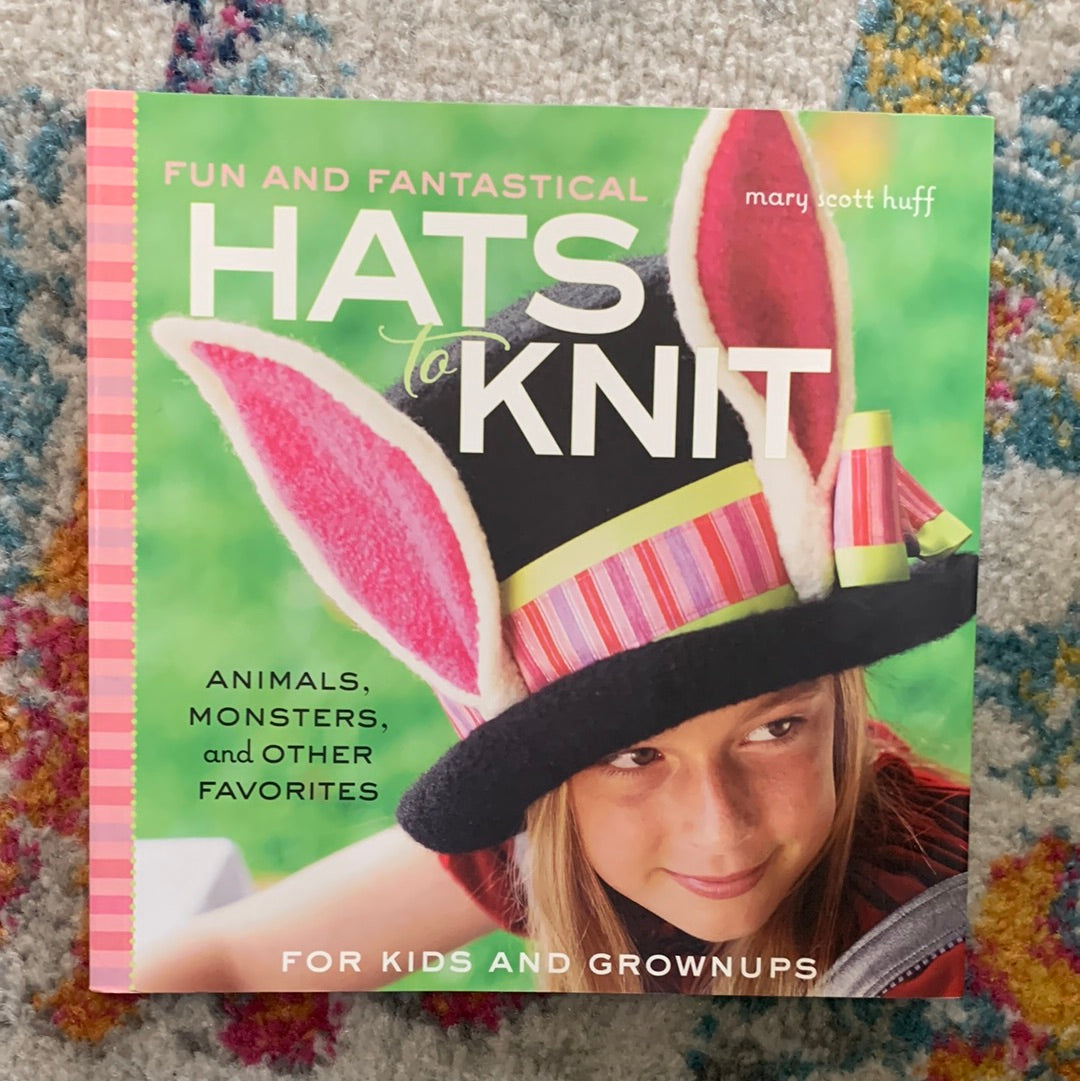 Fun and Fantastical Hats to Knit - Mary Scott Huff