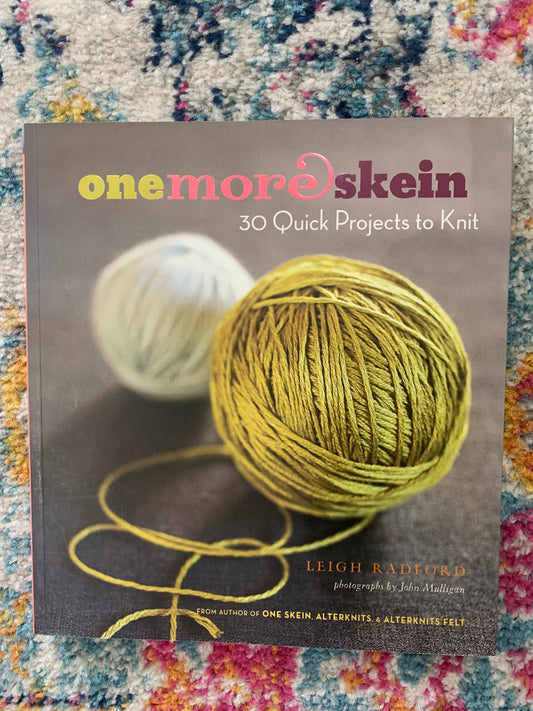 One More Skein: 30 Quick Projects to Knit by Leigh Radford
