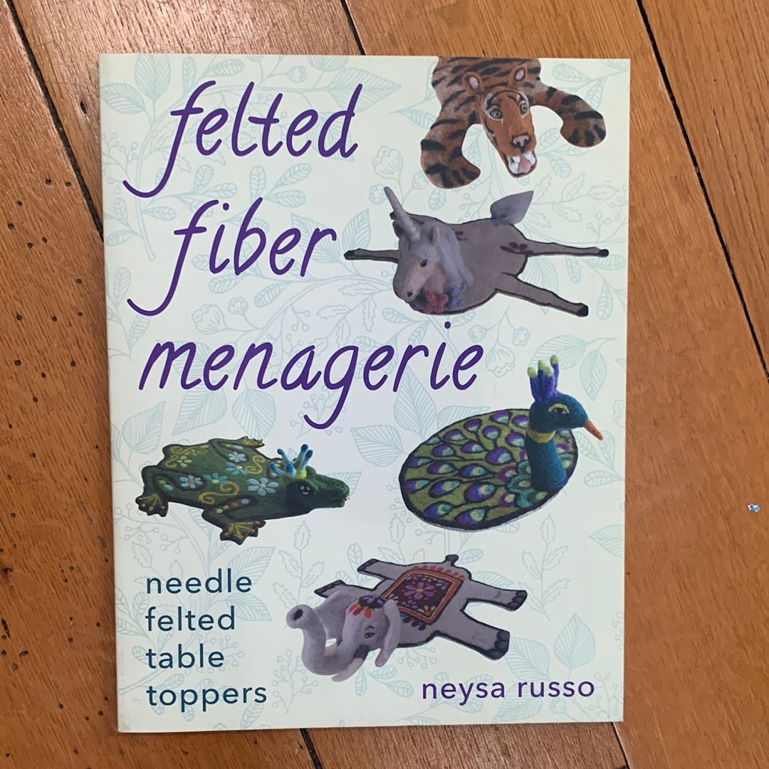 Felted Fiber Menagerie - Neysa Russo